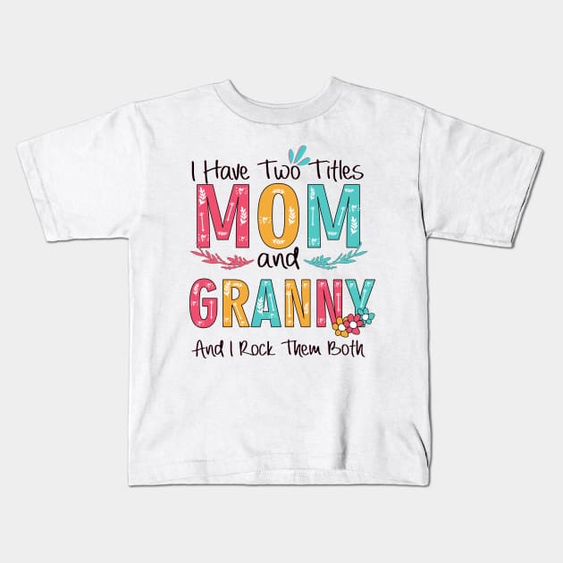 I Have Two Titles Mom And Granny Kids T-Shirt by heryes store